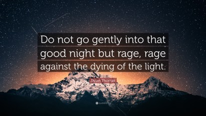2009731-Dylan-Thomas-Quote-Do-not-go-gently-into-that-good-night-but-rage